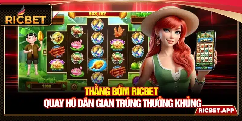 Thằng Bờm Ricbet - Quay Hũ Dân Gian Trúng Thưởng Khủng