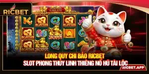 Long Quy Chi Bảo Ricbet - Slot Phong Thủy Linh Thiêng Nổ Hũ Tài Lộc