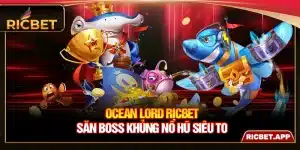 Ocean Lord Ricbet - Săn Boss Khủng Nổ Hũ Siêu To
