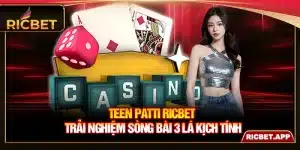 Teen Patti Ricbet - Trải Nghiệm Sòng Bài 3 Lá Kịch Tính