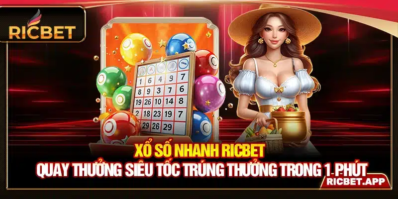 Xổ Số Nhanh Ricbet - Quay Thưởng Siêu Tốc Trúng Thưởng 1 Phút